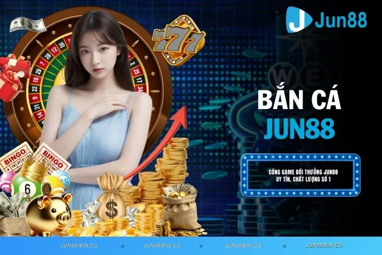 Bắn cá JUN88 – Trải nghiệm đỉnh cao cùng nhà cái uy tín