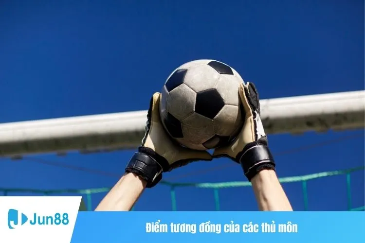 Điểm tương đồng của các thủ môn