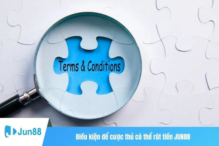 Điều kiện để cược thủ có thể rút tiền JUN88