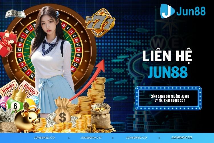 Liên hệ JUN88 - Quy Trình Chi Tiết Cho Các Thành Viên