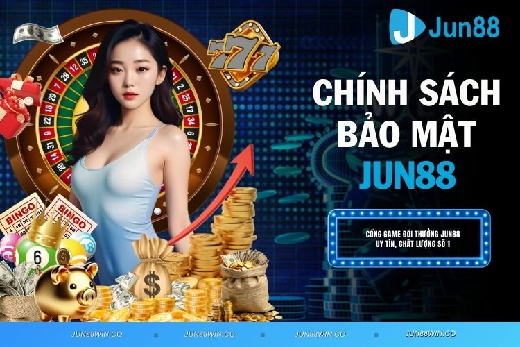 Chính Sách Bảo Mật JUN88 - Cam Kết Bảo Vệ Thông Tin Cá Cược