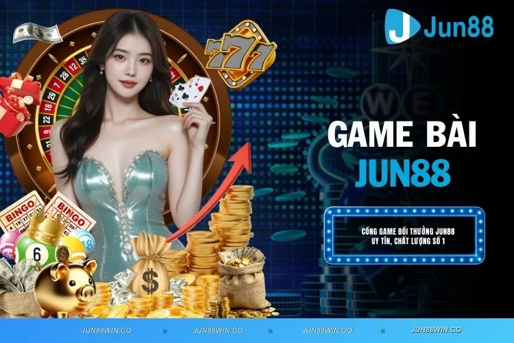 Game Bài JUN88 - Thiên Đường Giải Trí Với Tỷ Lệ Trả Thưởng Cao