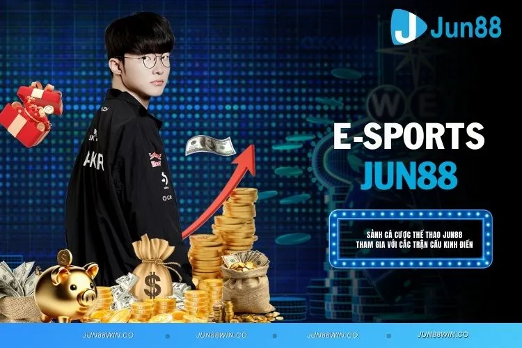 E-sports JUN88 - Sân Chơi Điện Tử Với Vô Vàn Ưu Đãi Khủng