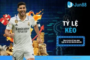  Tỷ lệ kèo JUN88 - Cập nhật, phân tích, dự đoán chi tiết