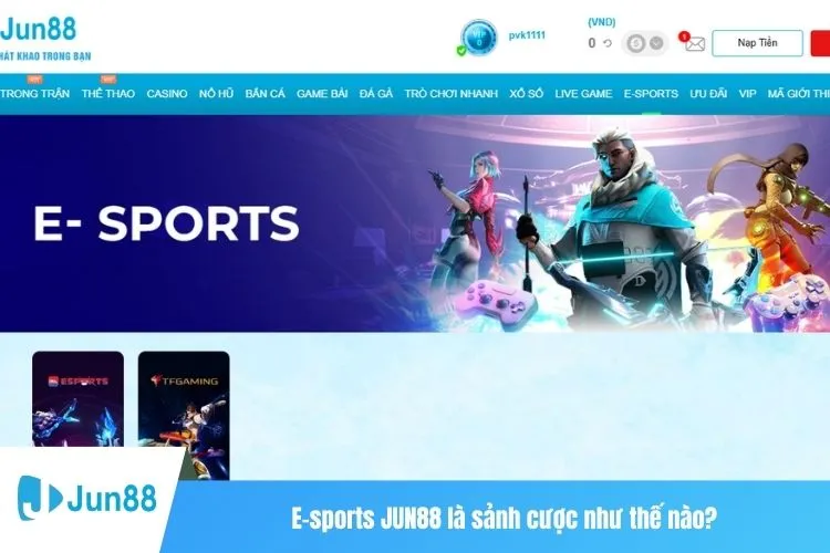 E-sports JUN88 là sảnh cược như thế nào?