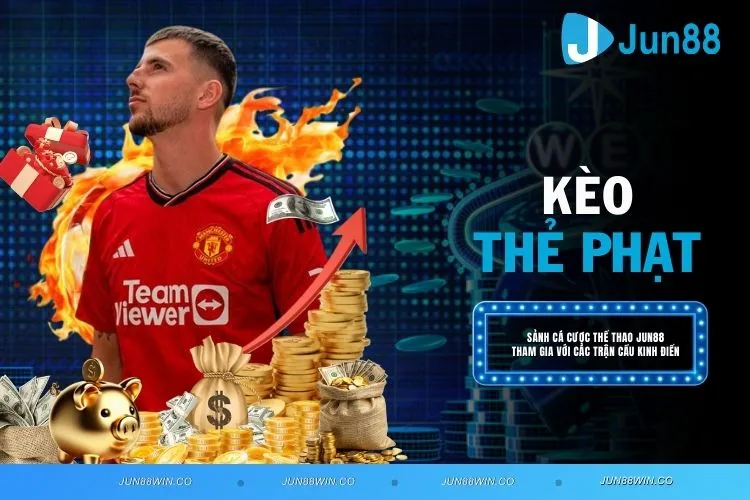 Kèo thẻ phạt - Bí quyết soi kèo hiệu quả tại thể thao JUN88