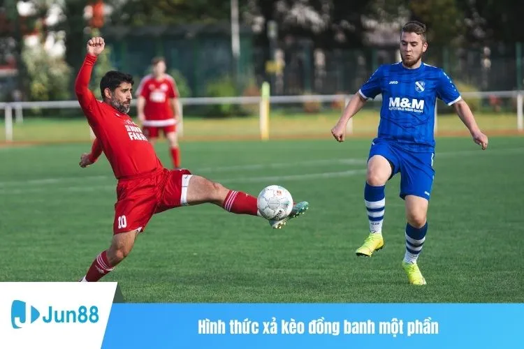 Hình thức xả kèo đồng banh một phần