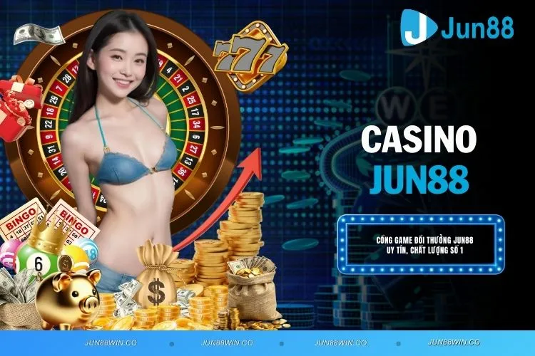 Casino JUN88 - Thiên Đường Giải Trí Đỉnh Cao Cho Bet Thủ